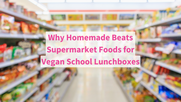 Why Homemade is Better Than Supermarket Foods for a Healthy Vegan Lunch Box for your Vegan Kids