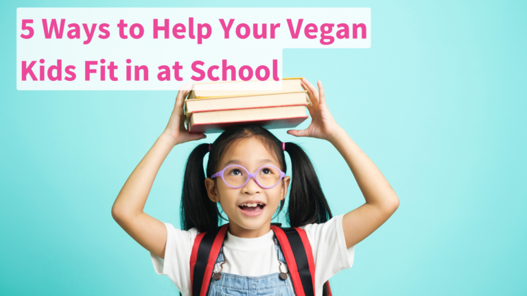 5 Ways to Help Your Vegan Kids Fit in At School