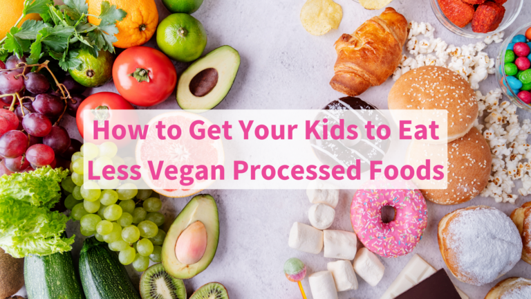 Worried Your Child is Becoming a Junk Food Vegan? How to Get Your Kids to Eat Less Processed Foods