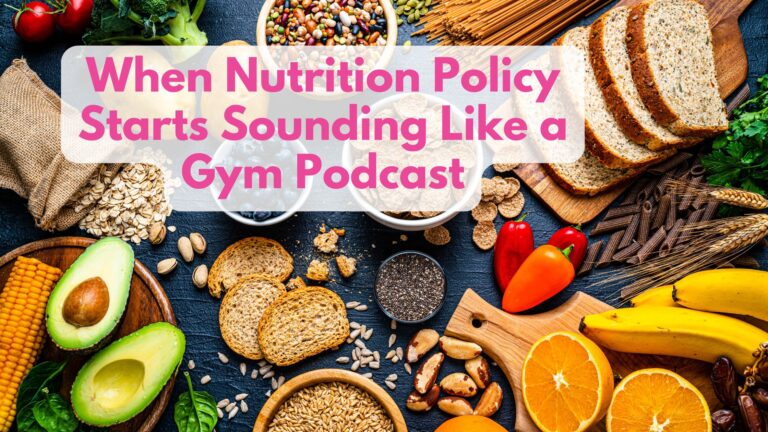 When Nutrition Policy Starts Sounding Like a Gym Podcast